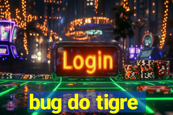 bug do tigre