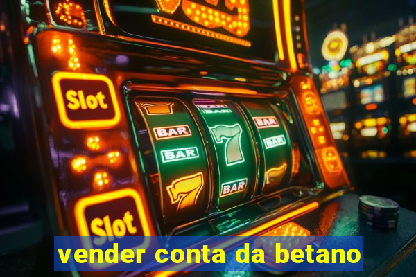 vender conta da betano