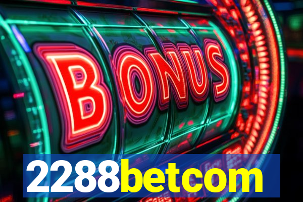 2288betcom