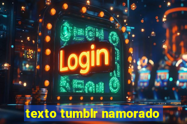 texto tumblr namorado