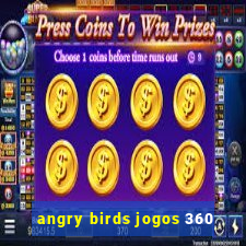 angry birds jogos 360