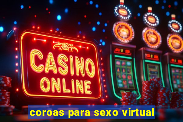 coroas para sexo virtual