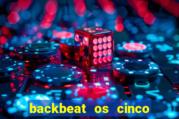 backbeat os cinco rapazes de liverpool download legendado