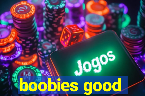 boobies good