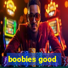 boobies good
