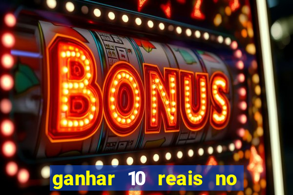 ganhar 10 reais no cadastro 2024