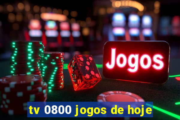 tv 0800 jogos de hoje