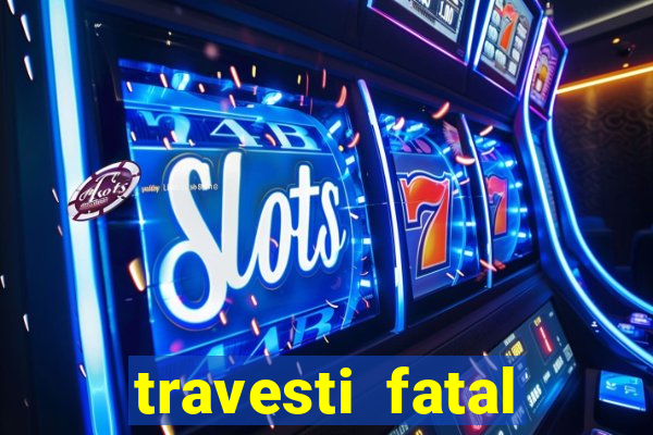travesti fatal porto alegre