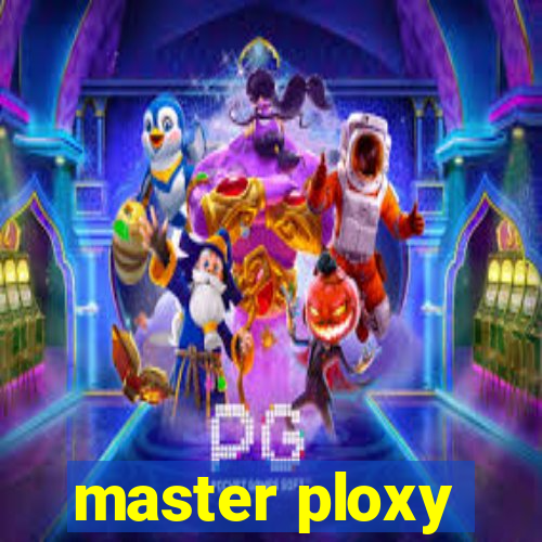 master ploxy