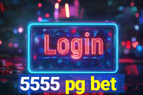 5555 pg bet