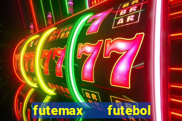 futemax   futebol ao vivo