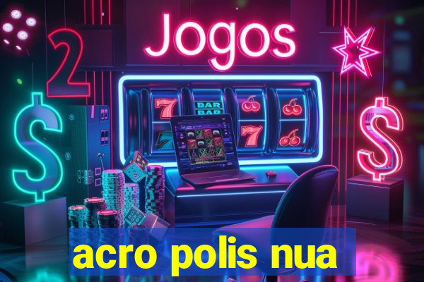 acro polis nua
