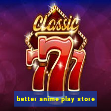 better anime play store