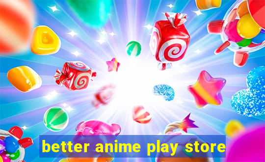 better anime play store