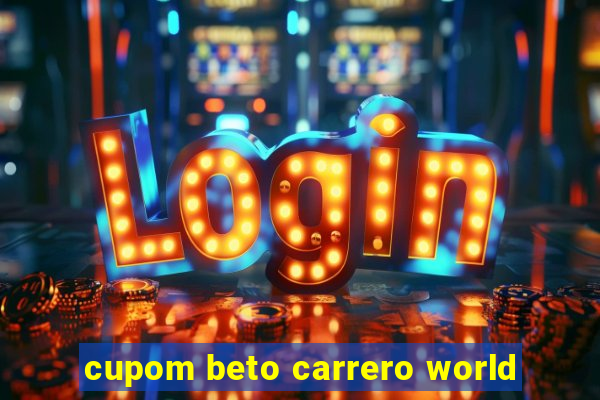 cupom beto carrero world