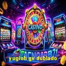 yugioh gx dublado
