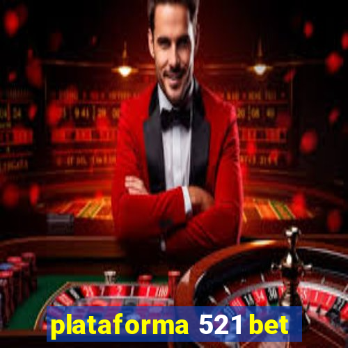 plataforma 521 bet