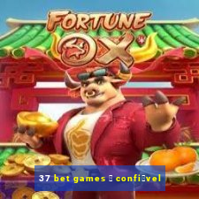 37 bet games 茅 confi谩vel