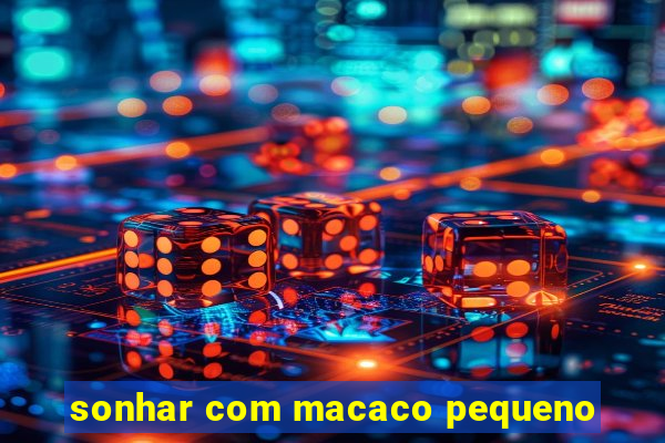 sonhar com macaco pequeno