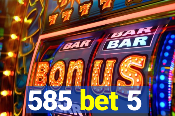 585 bet 5