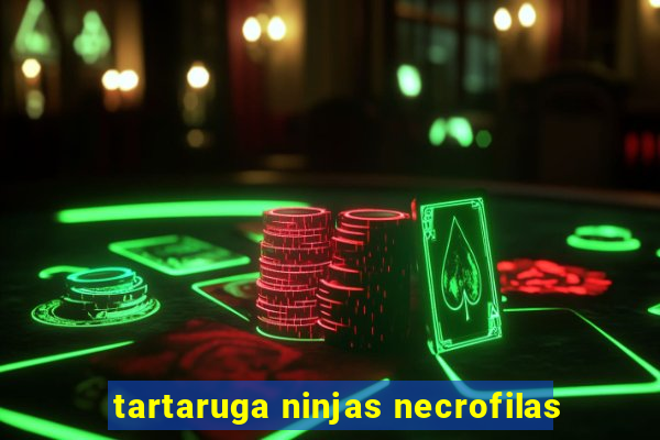 tartaruga ninjas necrofilas