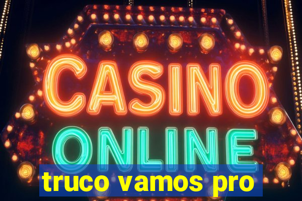 truco vamos pro