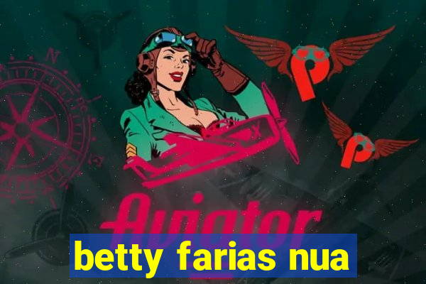 betty farias nua