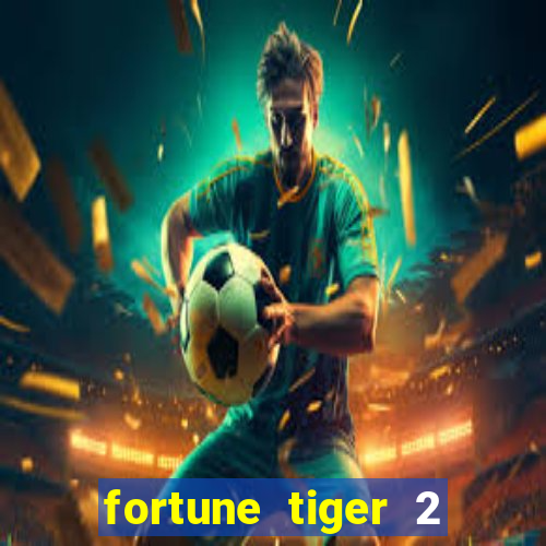 fortune tiger 2 demo free