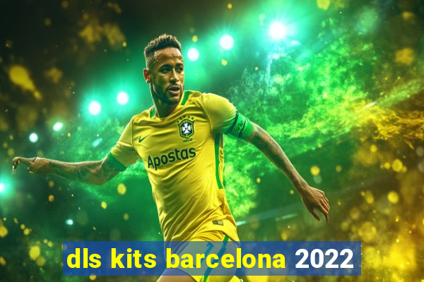 dls kits barcelona 2022