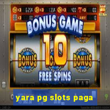 yara pg slots paga