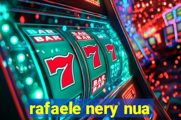 rafaele nery nua