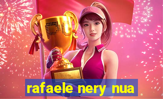 rafaele nery nua