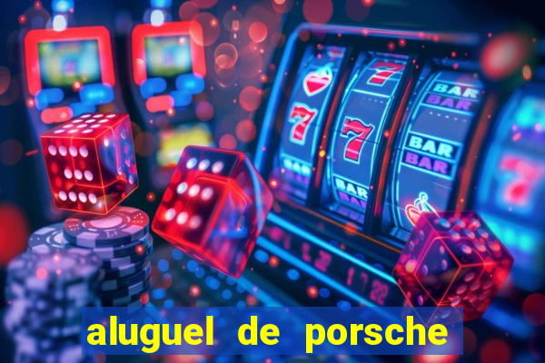 aluguel de porsche em sp