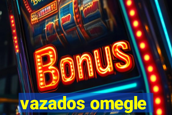 vazados omegle