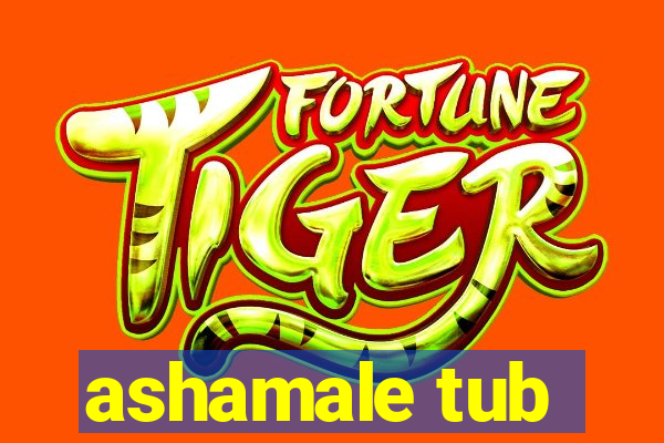 ashamale tub