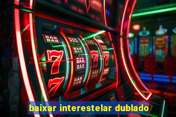 baixar interestelar dublado