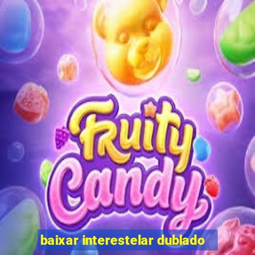 baixar interestelar dublado