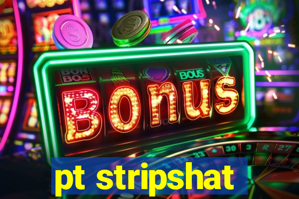 pt stripshat