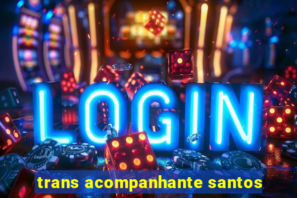 trans acompanhante santos
