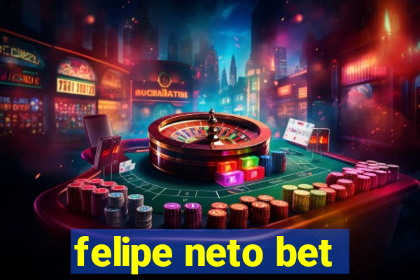 felipe neto bet