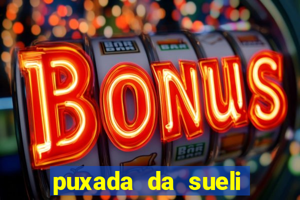 puxada da sueli jogo do bicho