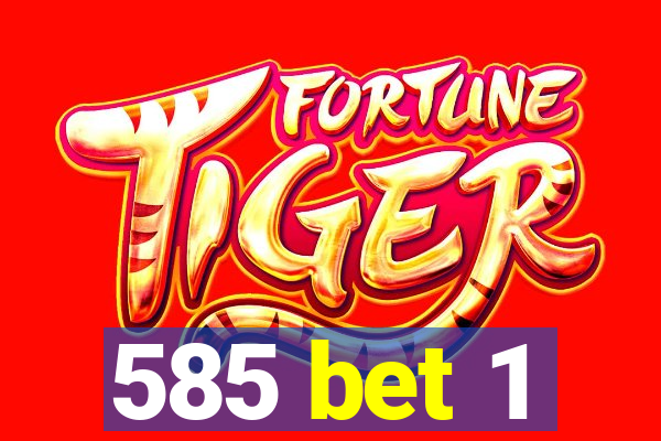 585 bet 1