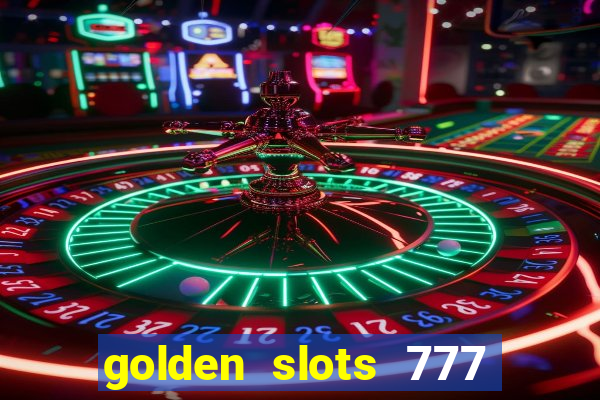 golden slots 777 paga mesmo