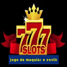 jogo de maquiar e vestir