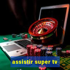 assistir super tv