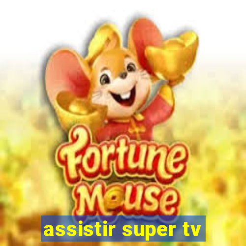 assistir super tv