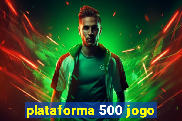 plataforma 500 jogo
