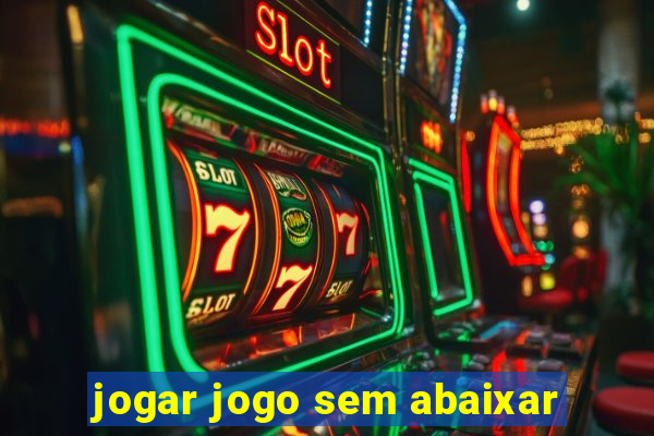 jogar jogo sem abaixar