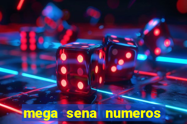 mega sena numeros que mais saem