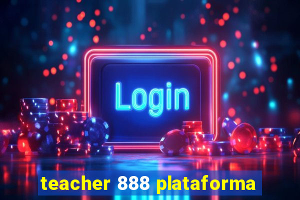 teacher 888 plataforma